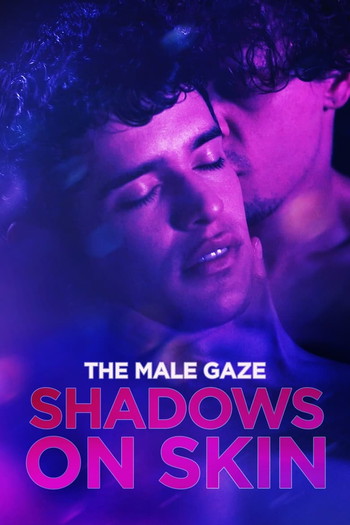 Постер к фильму «The Male Gaze: Shadows on Skin»