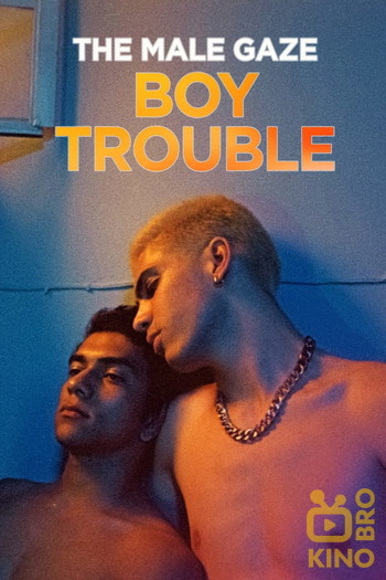 Poster for the movie «The Male Gaze: Boy Trouble»