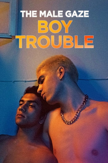 Постер до фільму «The Male Gaze: Boy Trouble»