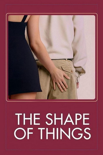 Poster for the movie «The Shape of Things»