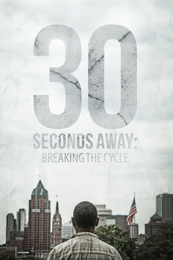 Poster for the movie «30 Seconds Away: Breaking the Cycle»