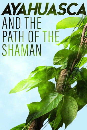 Poster for the movie «Ayahuasca and the Path of the Shaman»