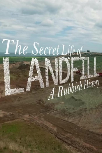 Poster for the movie «The Secret Life of Landfill: A Rubbish History»