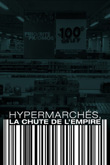 Постер к фильму «Hypermarchés, la chute de l'empire»