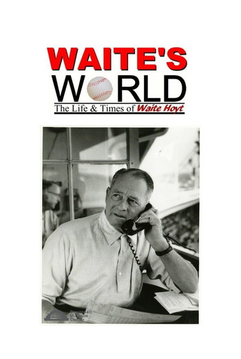 Poster for the movie «Waite's World: The Life and Times of Waite Hoyt»