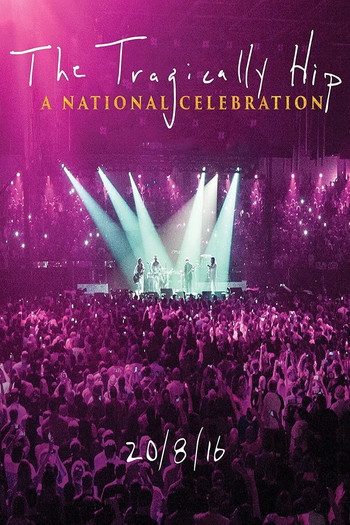 Постер к фильму «The Tragically Hip -  A National Celebration»