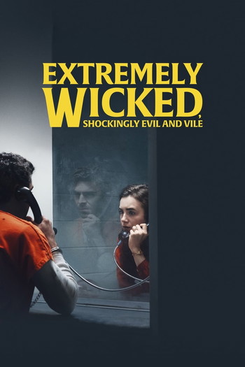 Poster for the movie «Extremely Wicked, Shockingly Evil and Vile»