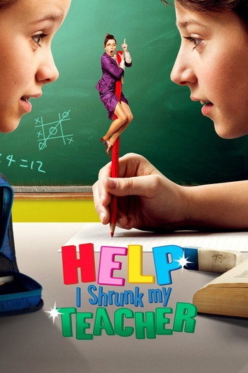 Poster for the movie «Help, I Shrunk My Teacher»