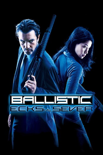 Poster for the movie «Ballistic: Ecks vs. Sever»