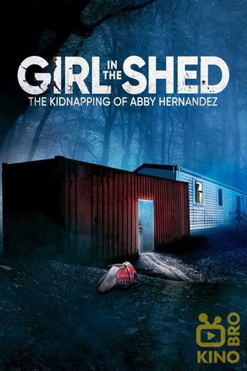 Постер до фільму «Girl in the Shed: The Kidnapping of Abby Hernandez»