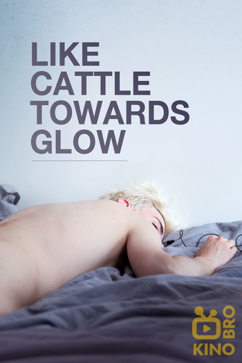 Постер к фильму «Like Cattle Towards Glow»