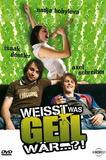 Poster for the movie «Weißt was geil wär...?!»